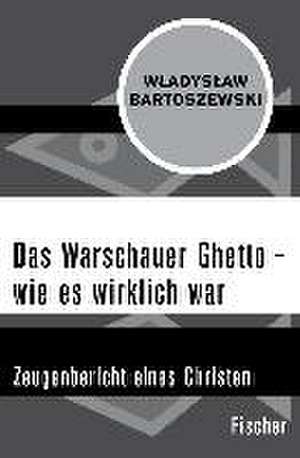 Das Warschauer Ghetto - wie es wirklich war de Wladyslaw Bartoszewski