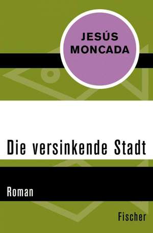 Die versinkende Stadt de Jésus Moncada