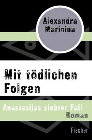 Mit tödlichen Folgen de Alexandra Marinina