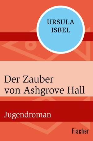 Der Zauber von Ashgrove Hall de Ursula Isbel