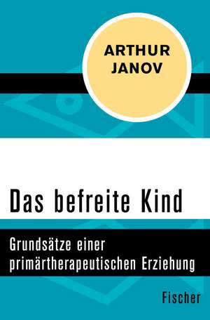 Das befreite Kind de Arthur Janov