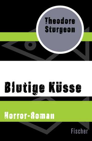 Blutige Küsse de Theodore Sturgeon