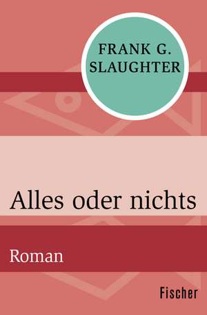 Alles oder nichts de Frank G. Slaughter