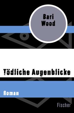 Tödliche Augenblicke de Bari Wood