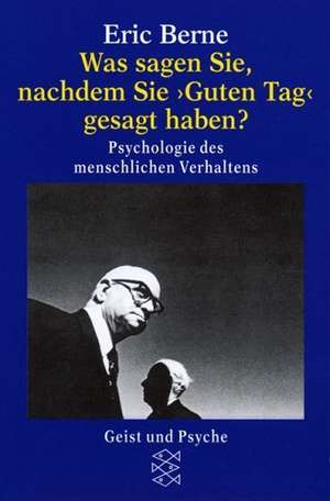 Was sagen Sie, nachdem Sie » Guten Tag « gesagt haben ? de Eric Berne