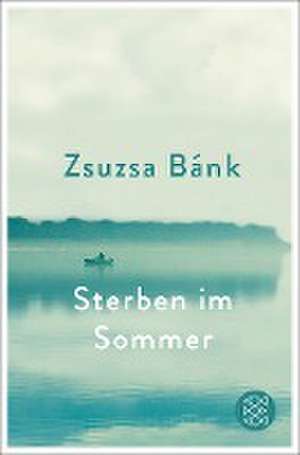 Sterben im Sommer de Zsuzsa Bánk