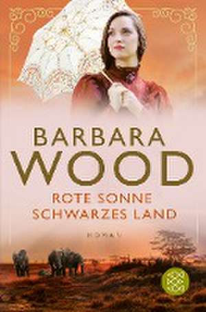 Rote Sonne, schwarzes Land de Barbara Wood