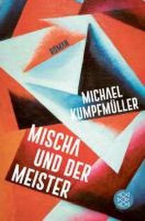 Mischa und der Meister de Michael Kumpfmüller