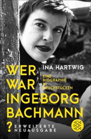 Wer war Ingeborg Bachmann? de Ina Hartwig