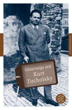 Unterwegs mit Kurt Tucholsky de Axel Ruckaberle