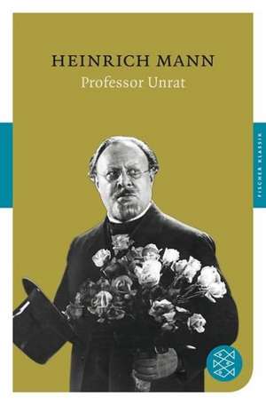 Professor Unrat oder Das Ende eines Tyrannen de Heinrich Mann