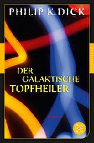 Der galaktische Topfheiler de Philip K. Dick