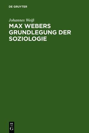 Max Webers Grundlegung der Soziologie de Johannes Weiß