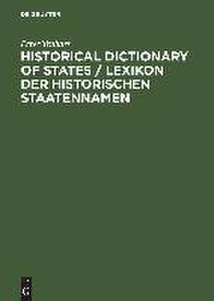 Historical Dictionary of States / Lexikon der historischen Staatennamen / Lexikon der historischen Staatennamen: States and State-like Communities from Their Origins to the Present / Staaten und staatsähnliche Gemeinwesen von den Ursprüngen bis zur Gegenwart / Staaten und staatenähnliche Gemeinwesen von den Ursprüngen bis zur Gegenwart de Peter Truhart