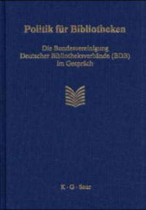 Politik für Bibliotheken: Die Bundesvereinigung Deutscher Bibliotheksverbände im Gespräch. Birgit Dankert zum Ende ihrer Amtszeit als Sprecherin der BDB de Georg Ruppelt