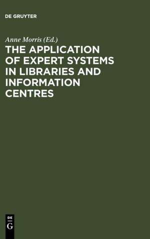 The Application of Expert Systems in Libraries and Information Centres de Anne Morris