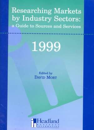 Researching Markets by Industry Sectors: A Guide to Sources and Services de David Mort