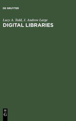 Digital Libraries: Principles and Practice in a Global Environment de Lucy A. Tedd