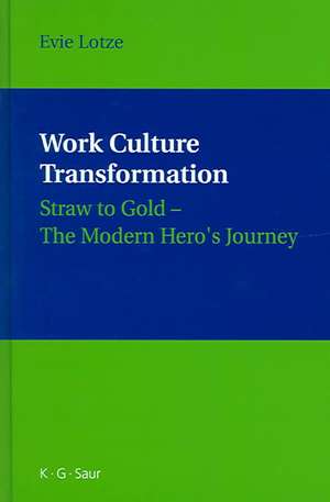 Work Culture Transformation: Straw to Gold - The Modern Hero's Journey de Evie Lotze