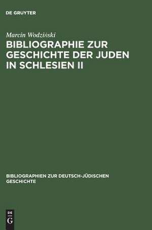 Bibliographie zur Geschichte der Juden in Schlesien II / Bibliography on the History of Silesian Jewry II de Marcin Wodzinski