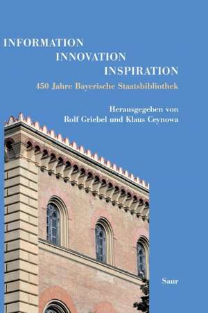 Information - Innovation - Inspiration: 450 Jahre Bayerische Staatsbibliothek de Rolf Griebel