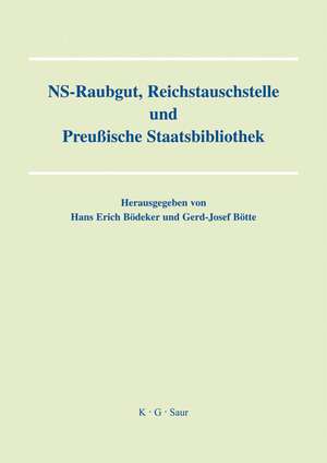 NS-Raubgut, Reichstauschstelle und Preussische Staatsbibliothek: Vorträge des Berliner Symposiums am 3. und 4. Mai 2007 de Hans Erich Bödeker