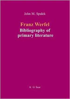 Franz Werfel: Bibliography of German Editions de John M. Spalek