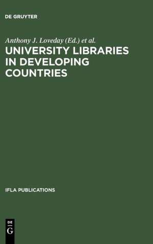 University Libraries in Developing Countries: Structure and Function in Regard to Information Transfer for Science and Technology. Proceedings of the IFLA/Unesco Pre-Session Seminar for Librarians from Developing Countries, München, August 16-19, 1983 de Anthony J. Loveday