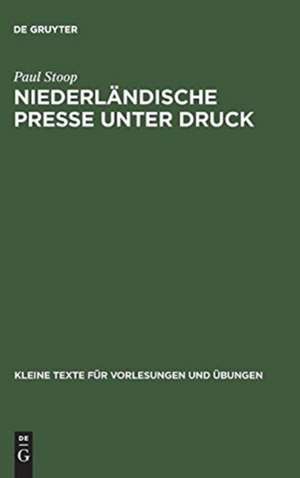 Niederländische Presse unter Druck: dt. auswärtige Pressepolitik u. d. Niederlande 1933 - 1940 de Paul Stoop