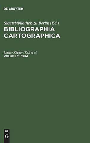 Bibliographia Cartographica : internationale Dokumentation des kartographischen Schrifttums: Vol. 11 de Lothar Zögner