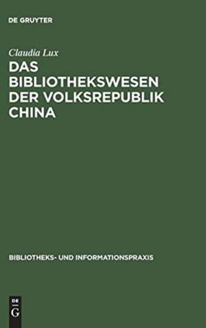 Das Bibliothekswesen der Volksrepublik China de Claudia Lux