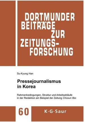 Pressejournalismus in Korea: Rahmenbedingungen, Struktur und Arbeitsabläufe in der Redaktion am Beispiel der Zeitung Chosun Ilbo de Su-Kyung Han