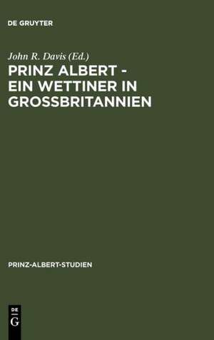 Prinz Albert - Ein Wettiner in Großbritannien / Prince Albert - A Wettin in Britain de John R. Davis