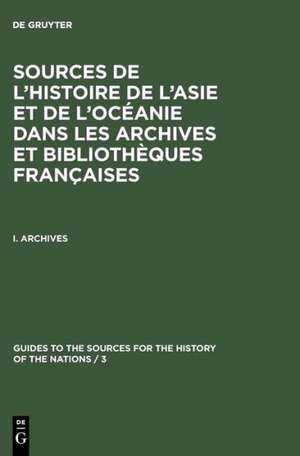 Sources de l'Histoire de l'Asie et de l'Océanie dans les Archives et Bibliothèques françaises: 1. Archives de Commission française du Guide des Sources de l'Histoire des Nations