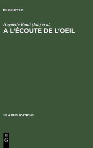 A l’écoute de l’oeil: Les collections iconographiques et les bibliothèques. Actes du colloque organisé par la Section des Bibliothèques d’Art de l’IFLA Genève, 13-15 mars 1985 de Huguette Rouit