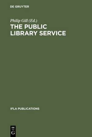 The Public Library Service: IFLA/UNESCO Guidelines for Development de Philip Gill