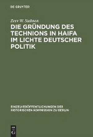 Die Gründung des Technions in Haifa im Lichte deutscher Politik: 1907–1920 de Zeev W. Sadmon