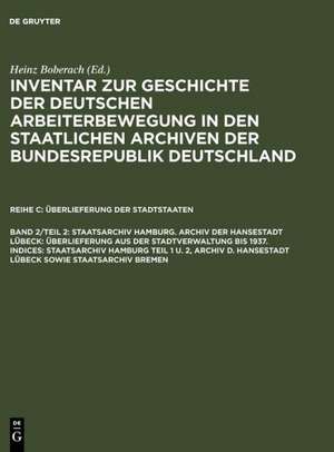 Staatsarchiv Hamburg. Archiv der Hansestadt Lübeck: Überlieferung aus der Staatsverwaltung bis 1937. Indices: Staatsarchiv Hamburg Teil 1 u. 2, Archiv d. Hansestadt Lübeck sowie Staatsarchiv Bremen de Klaus Weinhauer