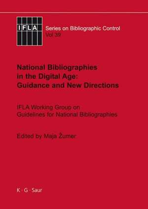 National Bibliographies in the Digital Age: Guidance and New Directions: IFLA Working Group on Guidelines for National Bibliographies de Maja Žumer