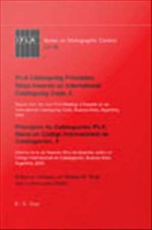 IFLA Cataloguing Principles: Steps towards an International Cataloguing Code, 2: Report from the 2nd IFLA Meeting of Experts on an International Cataloguing Code, Buenos Aires, Argentina, 2004 de Barbara B. Tillett