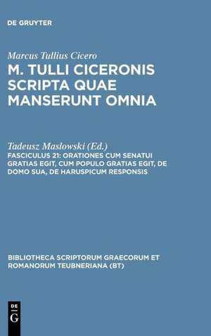 Scripta Quae Manserunt Omnia, fasc. 21: Orationes (Post Reditum): Cum Senatui Gratias Egit, Cum Populo Gratias Egit, De Domo Sua, De Harsupicum Responsis de Marcus Tullius Cicero