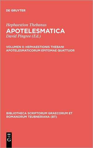 Apotelesmaticorum, vol. II: Epitomae Quattuor de Hephaestion Thebanus