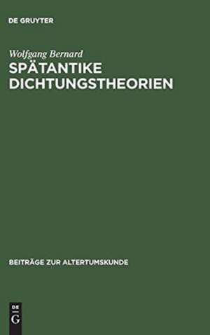 Spätantike Dichtungstheorien: Untersuchungen zu Proklos, Herakleitos und Plutarch de Wolfgang Bernard