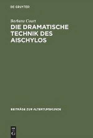 Die dramatische Technik des Aischylos de Barbara Court