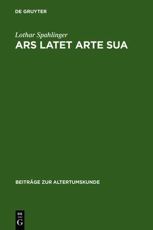 Ars latet arte sua: Untersuchungen zur Poetologie in den Metamorphosen Ovids de Lothar Spahlinger