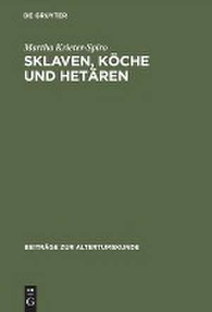 Sklaven, Köche und Hetären: Das Dienstpersonal bei Menander. Stellung, Rolle, Komik und Sprache de Martha Krieter-Spiro