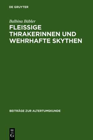 Fleissige Thrakerinnen und wehrhafte Skythen: Nichtgriechen im klassischen Athen und ihre archäologische Hinterlassenschaft de Balbina Bäbler