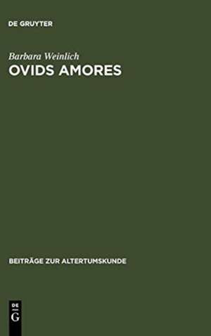 Ovids Amores: Gedichtfolge und Handlungsablauf de Barbara Weinlich