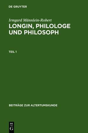 Longin, Philologe und Philosoph: Eine Interpretation der erhaltenen Zeugnisse de Irmgard Männlein-Robert