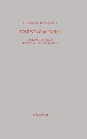 FOMENTA CAMPANIAE: Ein Kommentar zu Senecas 51., 55. und 56. Brief de Christoph Hönscheid